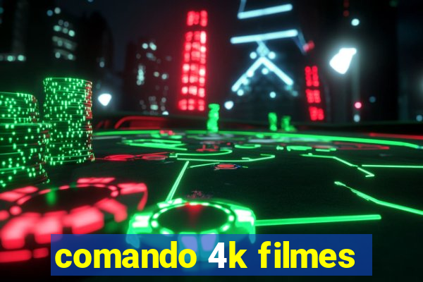 comando 4k filmes